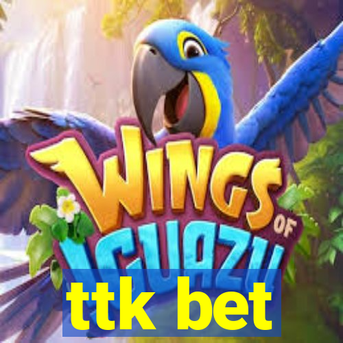 ttk bet